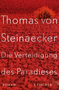 Die Verteidigung des Paradieses - Thomas von Steinaecker - E-Book