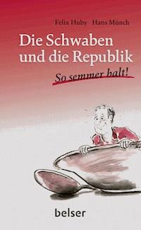 Die Schwaben und die Republik - Felix Huby - E-Book