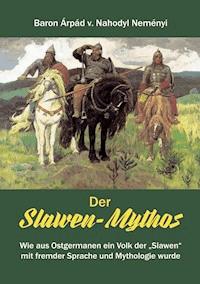 Der Slawen-Mythos - Àrpád von Nahodyl Neményi - E-Book