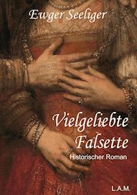 Vielgeliebte Falsette - Ewald Gerhard Seeliger - E-Book