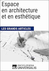 Espace en architecture et en esthétique - Encyclopaedia Universalis - E-Book