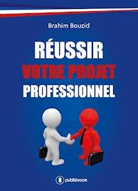 Réussir votre projet professionnel - Brahim Bouzid - E-Book