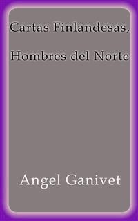 Cartas Finlandesas, Hombres del Norte - Angel Ganivet - E-Book