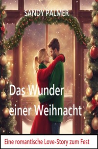 Das Wunder einer Weihnacht: Eine romantische Lovestory zum Fest - Sandy Palmer - E-Book