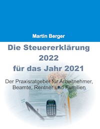 Die Steuererklärung 2022 für das Jahr 2021 - Martin Berger - E-Book