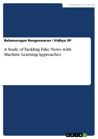 A Study of Tackling Fake News with Machine Learning Approaches - Balamurugan Rengeswaran - E-Book