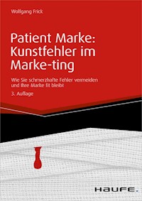 Patient Marke: Kunstfehler im Marke-ting - Wolfgang Frick - E-Book