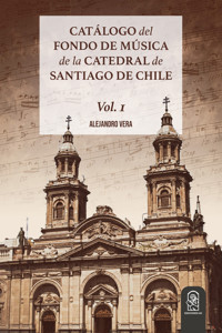 Catálogo del Fondo de Música de la Catedral de Santiago de Chile - Alejandro Vera - kostenlos E-Book