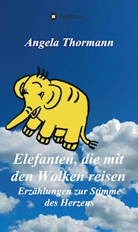 Elefanten, die mit den Wolken reisen - Angela Thormann - E-Book
