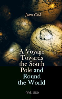 A Voyage Towards the South Pole and Round the World (Vol. 1&2) - James Cook - E-Book