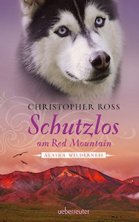 Alaska Wilderness - Schutzlos am Red Mountain (Bd. 4) - Christopher Ross - E-Book