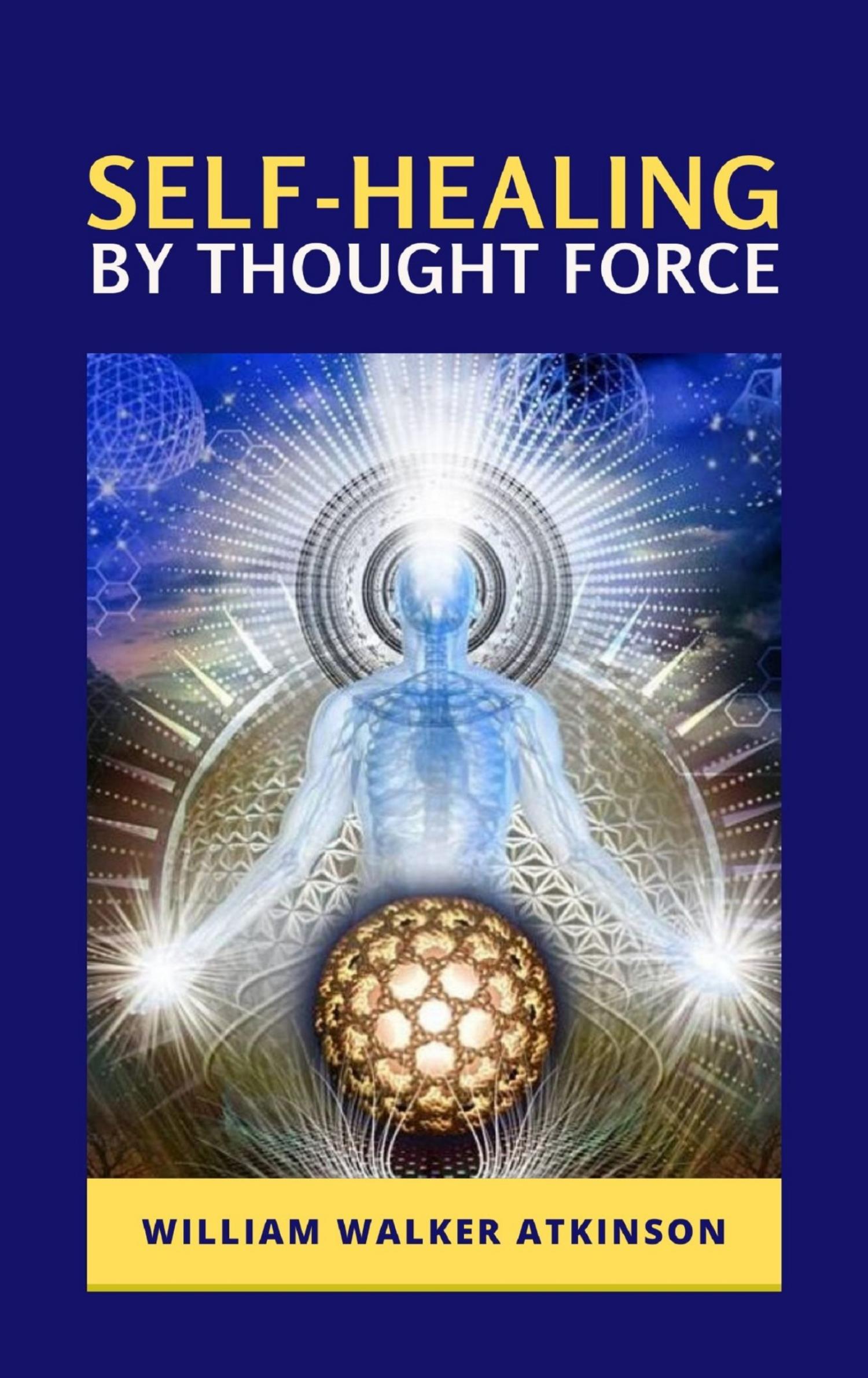Self-Healing by Thought Force - William Walker - E-Book