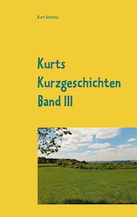 Kurts Kurzgeschichten Band III - Kurt Schmitz - E-Book