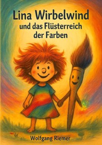 Lina Wirbelwind und das Flüsterreich der Farben - Wolfgang Riemer - E-Book