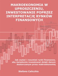 Makroekonomia w uproszczeniu, inwestowanie poprzez interpretację rynków finansowych - Stefano Calicchio - E-Book
