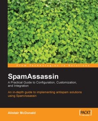 SpamAssassin: A practical guide to integration and configuration - Alistair Mcdonald - E-Book