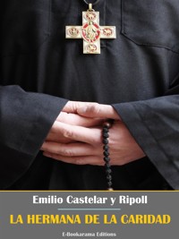 La hermana de la caridad - Emilio Castelar y Ripoll - E-Book