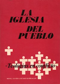 La Iglesia del pueblo: teologías en conflicto - Cardenal Javier Lozano Barragán - kostenlos E-Book