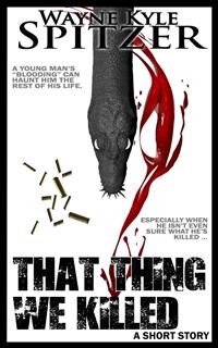 That Thing We Killed - Wayne Kyle Spitzer - E-Book
