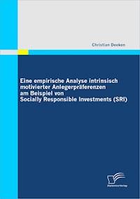 Eine empirische Analyse intrinsisch motivierter Anlegerpräferenzen am Beispiel von Socially Responsible Investments (SRI) - Christian Deeken - E-Book