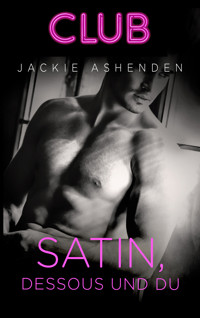 Satin, Dessous und du - Jackie Ashenden - E-Book