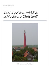 Sind Egoisten wirklich schlechtere Christen? - Guido Edwards - E-Book