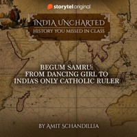 Begum Samru: From Dancing Girl to India's only Catholic Ruler - Amit Schandillia - Hörbuch