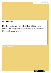 Die Bewertung von CRM-Projekten - ein kritischer Vergleich klassischer und neuerer Kennzahlenkonzepte - Jan Münster - kostenlos E-Book