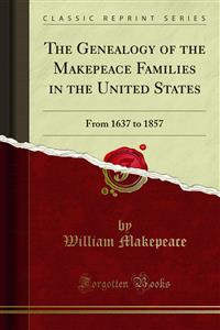 The Genealogy of the Makepeace Families in the United States - William Makepeace - E-Book