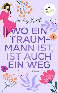Wo ein Traummann ist, ist auch ein Weg - Hailey North - E-Book