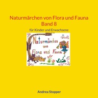 Naturmärchen von Flora und Fauna Band 8 - Andrea Stopper - E-Book