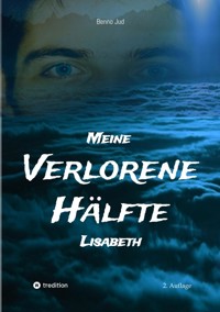 Meine verlorene Hälfte Lisabeth - Benno Jud - E-Book