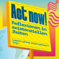 Act now! - Reflexionen in existenziellen Zeiten (Ungekürzt) - Oliver Neß - Hörbuch