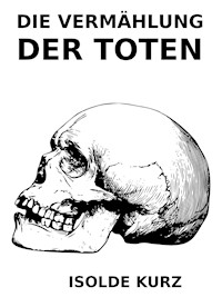 Die Vermählung der Toten - Isolde Kurz - E-Book