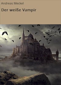 Der weiße Vampir - Andreas Meckel - E-Book
