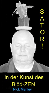 SATORI - in der Kunst des Blöd-Zen - Nick Manley - E-Book
