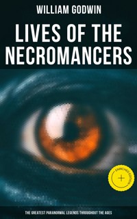 Lives of the Necromancers (The Greatest Paranormal Legends Throughout the Ages) - William Godwin - E-Book