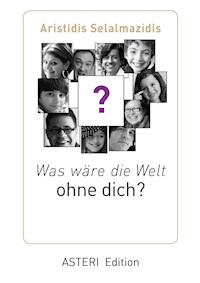 Was wäre die Welt ohne dich? - Aristidis Selalmazidis - E-Book