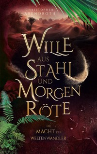 Wille aus Stahl und Morgenröte - Christopher Abendroth - E-Book