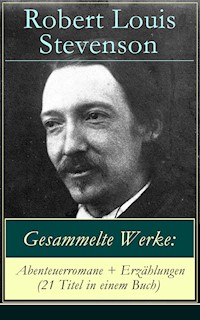 Gesammelte Werke: Abenteuerromane + Erzählungen (21 Titel in einem Buch) - Robert Louis Stevenson - E-Book
