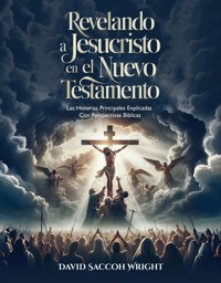 REVELANDO A JESUCRISTO EN EL NUEVO TESTAMENTO - David Saccoh Wright - E-Book