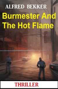 Burmester And The Hot Flame: Thriller - Alfred Bekker - E-Book