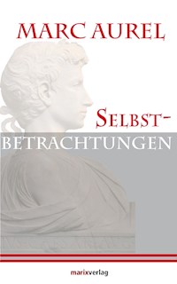 Selbstbetrachtungen - Marc Aurel - E-Book
