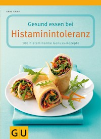 Gesund essen bei Histaminintoleranz - Anne Kamp - E-Book