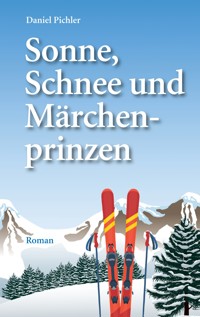 Sonne, Schnee und Märchenprinzen - Daniel Pichler - E-Book