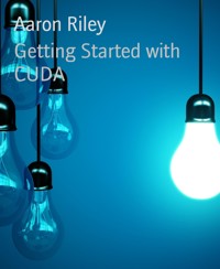 Getting Started with CUDA - Aaron Riley - E-Book