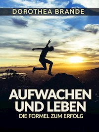Aufwachen und Leben - (Übersetzt) - Dorothea Brande - E-Book