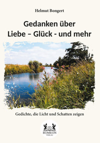 Gedanken über  Liebe – Glück - und mehr - Helmut Bongert - E-Book