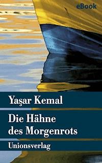 Die Hähne des Morgenrots - Yasar Kemal - E-Book