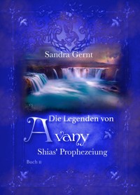 Die Legenden von Avany: Shias' Prophezeiung - Sandra Gernt - E-Book